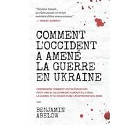 Comment l’Occident a amené la guerre en Ukraine: Comprendre comment les politiques des États-Unis et de l’OTAN ont conduit à la crise, la guerre, et au risque d’une catastrophe nucléaire