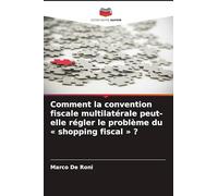 Comment la convention fiscale multilatérale peut-elle régler le problème du ' shopping fiscal ' ?
