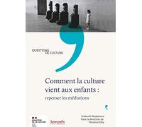 Comment la culture vient aux enfants : repenser les médiations