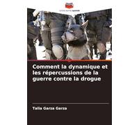 Comment la dynamique et les répercussions de la guerre contre la drogue