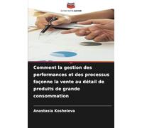 Comment la gestion des performances et des processus façonne la vente au détail de produits de grande consommation
