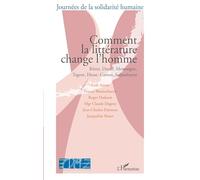 Comment la littérature change l'homme: Rûmi, Dante, Montaigne, Tagore, Hesse, Camus, Soljenitsyne