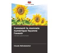 Comment la monnaie numérique façonne l'avenir: L'ère des cryptomonnaies