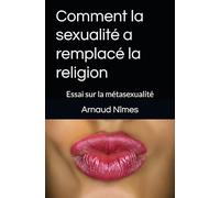 Comment la sexualité a remplacé la religion: Essai