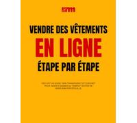 Comment lancer une marque de vêtements avec peu d’argent : Guide complet étape par étape pour vendre des vêtements en ligne et créer un business ... vendre sur internet et démarrer un business