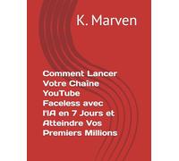 Comment Lancer Votre Chaîne YouTube Faceless avec l'IA en 7 Jours et Atteindre Vos Premiers Millions