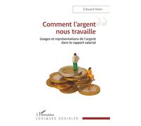 Comment l'argent nous travaille: Usages et représentations de l’argent dans le rapport salarial