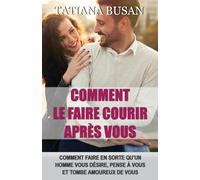 Comment le faire courir après vous: Comment se faire désirer par un homme; Comment faire pour qu'un homme vous coure après; Comment manquer à un homme; Les secrets pour le faire tomber amoureux