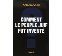 Comment le peuple juif fut inventé: De la Bible au sionisme