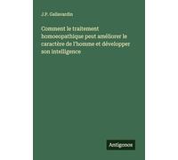 Comment le traitement homoeopathique peut améliorer le caractère de l'homme et développer son intelligence