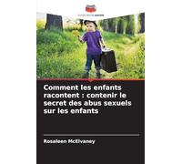 Comment les enfants racontent : contenir le secret des abus sexuels sur les enfants