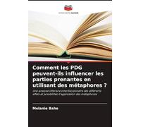Comment les PDG peuvent-ils influencer les parties prenantes en utilisant des métaphores ?: Une analyse littéraire interdisciplinaire des différents effets et possibilités d'application des métaphores
