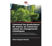 Comment les producteurs de manioc au Cameroun voient les changements climatiques: Les communautés forestières du Lekié : une contribution à l'anthropologie du développement