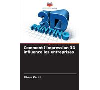Comment l'impression 3D influence les entreprises