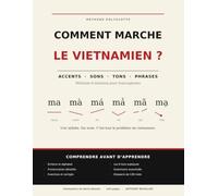 Comment marche le vietnamien ?: Méthode d'initiation pour francophones : accents, sons, tons et construction des phrases