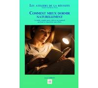 COMMENT MIEUX DORMIR NATURELLEMENT: Le guide complet pour cultiver un sommeil profond et réparateur sans effort.