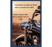 COMMENT NE PLUS SE FAIRE VOLER SA MOTO EN 2025: Guide Complet de Protection Anti-Vol