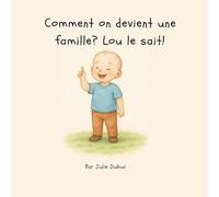 Comment on devient une famille?: Lou le sait!