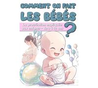 Comment on fait les bébés ?: La procréation expliquée aux enfants - de 3 à 12 ans