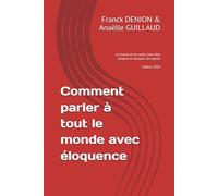 Comment parler à tout le monde avec éloquence: Les bases et les outils pour être compris et marquer les esprits