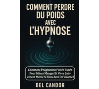 COMMENT PERDRE DU POIDS AVEC L'HYPNOSE: Comment programmer votre esprit pour mieux manger et vivre sainement même si vous avez peu de volonté !: 5