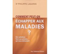Comment peut-on échapper aux maladies ?: Des solutions face aux poisons qui nous détruisent