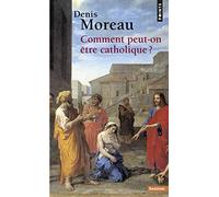 Comment peut-on être catholique ?