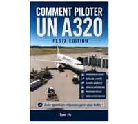 Comment piloter un A320 - Fenix Edition -: Guide complet pour maîtriser l’Airbus A320 Fenix dans Microsoft Flight Simulator 2024