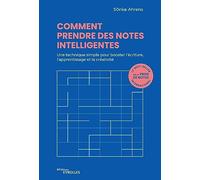 Comment prendre des notes intelligentes: Une technique simple pour booster l'écriture, l'apprentissage et la créativité