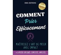 Comment Prier Efficacement: Maîtrisez l’art de prier avec impact