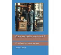 Comment quitter son travail ?: Et le faire en sereinement