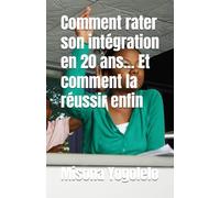 Comment rater son intégration en 20 ans... Et comment la réussir enfin