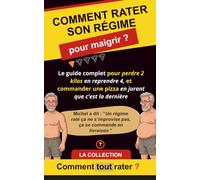 Comment rater son régime pour maigrir ?: Le guide complet pour perdre du poids et reprendre le double