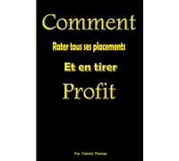 Comment rater tous ses placements: Et en tirer profit