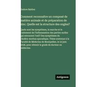 Comment reconnaître un composé de matière animale et de préparation de zinc. Quelle est la structure des ongles?: Quels sont les symptômes, la marche ... pour obtenir le grade de docteur en médecine.