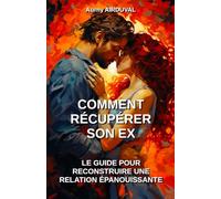 Comment récupérer son ex : le guide pour reconstruire une relation épanouissante