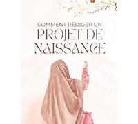Comment rédiger un projet de naissance: Comment rédiger un projet de naissance