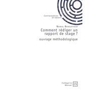 Comment rédiger un rapport de stage ?: ouvrage méthodologique