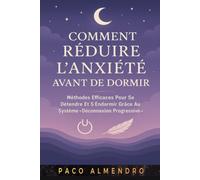 COMMENT RÉDUIRE L'ANXIÉTÉ AVANT DE DORMIR: Méthodes efficaces pour se détendre et s'endormir grâce au système « Déconnexion progressive ».