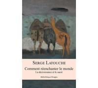 Comment réenchanter le monde: La décroissance et le sacré