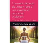 Comment retrouver de l'espoir face à une maladie et combattre l'isolement: Santé mentale physique durable