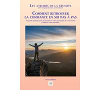COMMENT RETROUVER LA CONFIANCE EN SOI PAS À PAS: Un guide pratique pour transformer votre perception de vous-même et libérer votre potentiel..