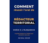 Comment réussir l'oral de rédacteur territorial grâce à l'éloquence: Le guide pratique en 7 étapes pour convaincre votre jury