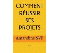 COMMENT RÉUSSIR SES PROJETS: ou pas