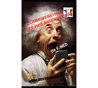 COMMENT REVIVRE SES VIES ANTERIEURES ?: (ou l'épopée des 7 lieutenants)