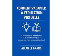 COMMENT S'ADAPTER À L'ÉDUCATION VIRTUELLE: La stratégie pour réussir dans la classe numérique, même si vous n'avez jamais étudié en ligne !