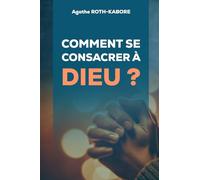 COMMENT SE CONSACRER ENTIEREMENT À DIEU ?