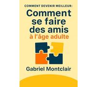 Comment se faire des amis à l'âge adulte: Le guide pour recréer du lien
