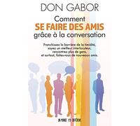 Comment se faire des amis grâce la conversation: Franchissez la barrière de