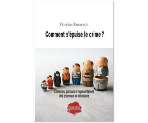 Comment s'épuise le crime ?: Contextes, parcours et représentations des processus de désistance